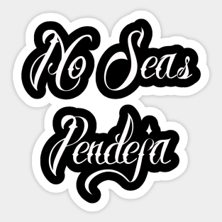 No Seas Pendeja Sticker